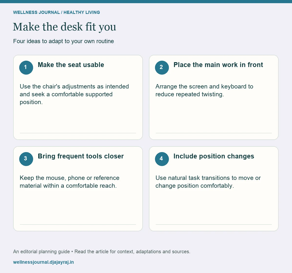 Four practical steps: Make the seat usable; Place the main work in front; Bring frequent tools closer; Include position changes.